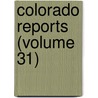 Colorado Reports (Volume 31) door Colorado. Supr Court