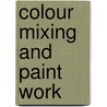 Colour Mixing And Paint Work door D.F. Cary