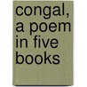Congal, A Poem In Five Books door Sir Samuel Ferguson