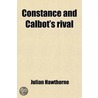Constance And Calbot's Rival by Julian Hawthorne