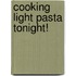 Cooking Light Pasta Tonight!