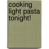 Cooking Light Pasta Tonight! door Cooking Light Magazine