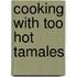Cooking With Too Hot Tamales