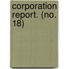Corporation Report. (No. 18) door United States Survey