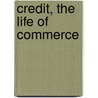 Credit, The Life Of Commerce by John Huxtable Elliott