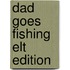 Dad Goes Fishing Elt Edition