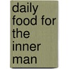 Daily Food For The Inner Man by Daily food