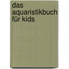 Das Aquaristikbuch für Kids door Ben Boden