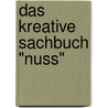 Das kreative Sachbuch "Nuss" by Sabine Latorre
