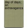 Day Of Days; An Extravaganza door Louis Joseph Vance