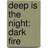 Deep Is The Night: Dark Fire door Denise A. Agnew
