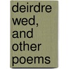Deirdre Wed, and Other Poems door Herbert Trench