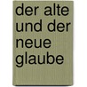 Der Alte Und Der Neue Glaube door David Friedrich Strauss