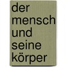 Der Mensch und seine Körper by Annie Besant