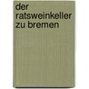 Der Ratsweinkeller zu Bremen by Johann Georg Kohl