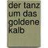 Der Tanz um das goldene Kalb