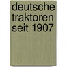 Deutsche Traktoren seit 1907 by Wolfgang H. Gebhardt