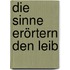 Die Sinne erörtern den Leib
