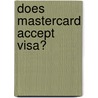 Does Mastercard Accept Visa? by Tiffany Ross