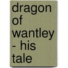 Dragon Of Wantley - His Tale door Owen Wister