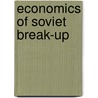 Economics of Soviet Break-Up door B. Van Selm