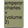 Emperor Charles V (Volume 2) door Edward Armstrong