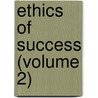 Ethics of Success (Volume 2) by William Makepeace Thayer