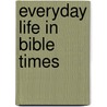 Everyday Life in Bible Times door Arthur W. Klinck