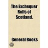 Exchequer Rolls of Scotland. door General Books