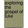 Exploring the Gospel of Luke door John Phillips