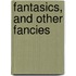 Fantasics, And Other Fancies