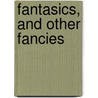 Fantasics, And Other Fancies by Patrick Lafcadio Hearn