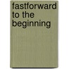 Fastforward To The Beginning door Shawn E. Booker