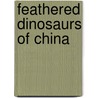 Feathered Dinosaurs of China by Gregory Wenzel
