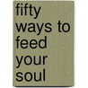 Fifty Ways To Feed Your Soul door Rosemary Cunningham