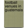 Football Venues in Guatemala door Not Available