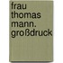 Frau Thomas Mann. Großdruck