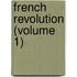 French Revolution (Volume 1)
