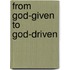 From God-Given to God-Driven