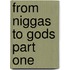 From Niggas to Gods Part One