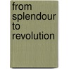 From Splendour To Revolution by Julia P. Gelardi
