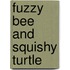 Fuzzy Bee and Squishy Turtle