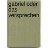 Gabriel oder das Versprechen by Wolfgang Voosen