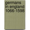 Germans In England 1066-1598 door Ian D. Colvin