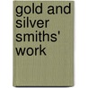 Gold And Silver Smiths' Work by John Hungerford Pollen