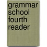 Grammar School Fourth Reader door William Harris Elson