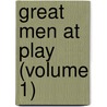 Great Men At Play (Volume 1) door Thomas Firming Dyer