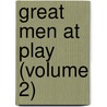 Great Men At Play (Volume 2) door Thomas Firminger Thiselton Dyer