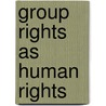 Group Rights As Human Rights door Neus Torbisco Casals