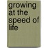 Growing at the Speed of Life